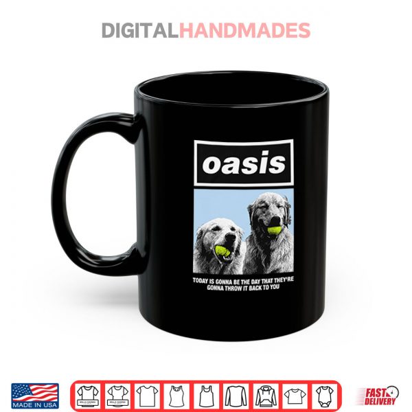 Mug Oasis Today Is Gonna Be The Day That Theyre Gonna Throw It Back To You Shirt digitalhandmades