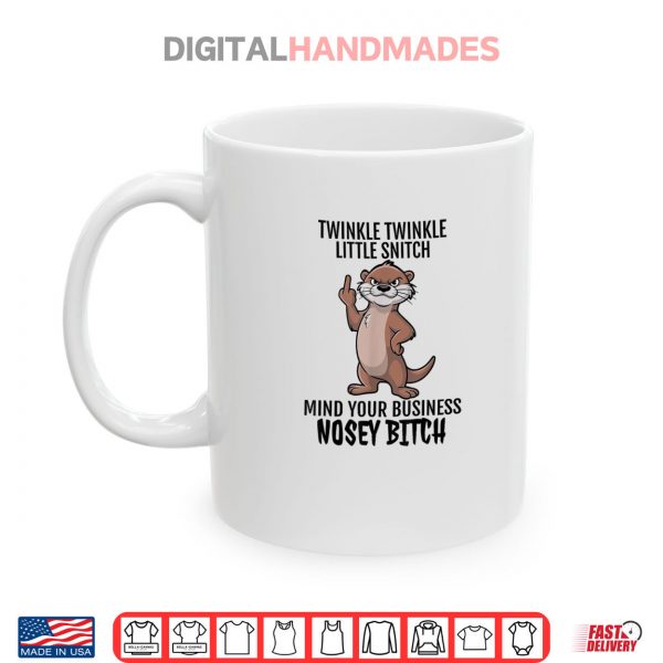 Otter Twinkle Little Snitch Mind Your Business Nosey Bitch Shirt 3 Mug Otter Twinkle Little Snitch Mind Your Business Nosey Bitch Shirt