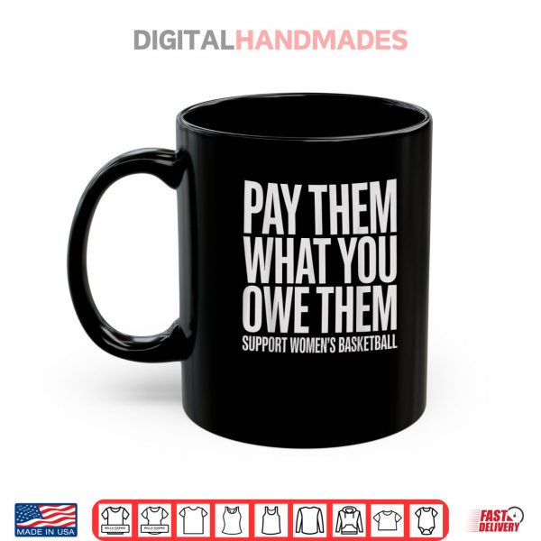 Mug Pay Them What You Owe Them Support Womens Basketball Fans Shirt