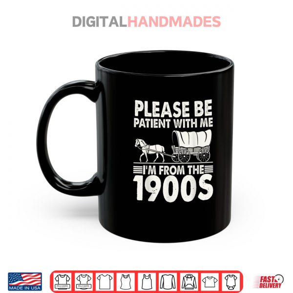Mug Please Be Patient With Me Im From The 1900s Shirt digitalhandmades