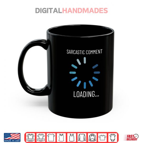 Mug Sarcastic Comment Loading Funny Sarcasm Humor Shirt digitalhandmades