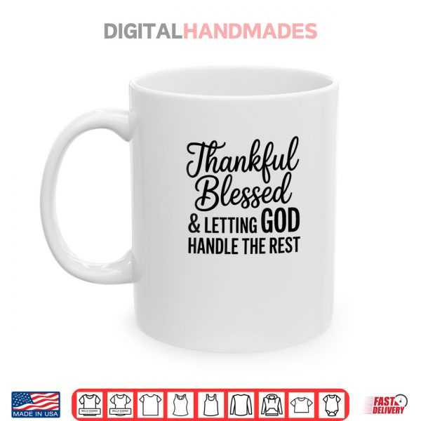 Mug Thankful Blessed And Letting God Handle The Rest Shirt digitalhandmades