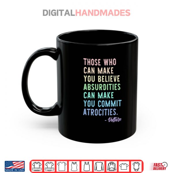 Those Who Can Make You Believe Absurdities Can Make You Commit Atrocities Shirt 3 Mug Those Who Can Make You Believe Absurdities Can Make You Commit Atrocities Shirt digitalhandmades