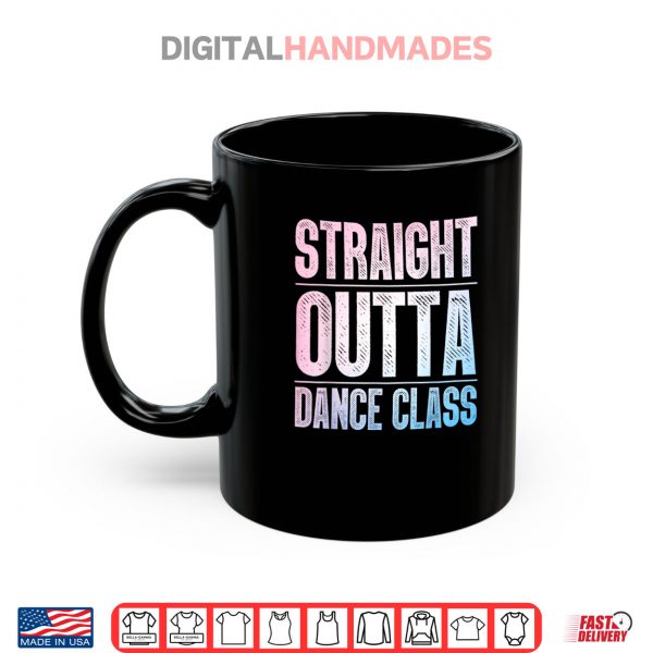 Traight Outta Dance Class Dancer Shirt 3 Mug Traight Outta Dance Class Dancer Shirt