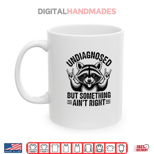 Mug Undiagnosed But Something Aint Right Funny Raccoon Meme Shirt digitalhandmades