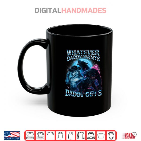 Mug Whatever Daddy Wants Daddy Gets Funny Werewolf Meme Bootleg Shirt digitalhandmades