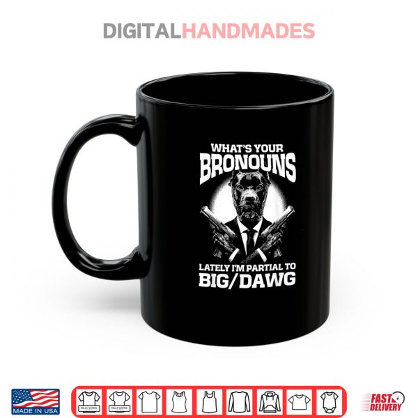 Mug Whats Your Bronouns Lately Im Partial To Big DAWG Shirt digitalhandmades