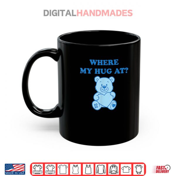 Mug Where My Hug at Cute Teddy Bear Shirt