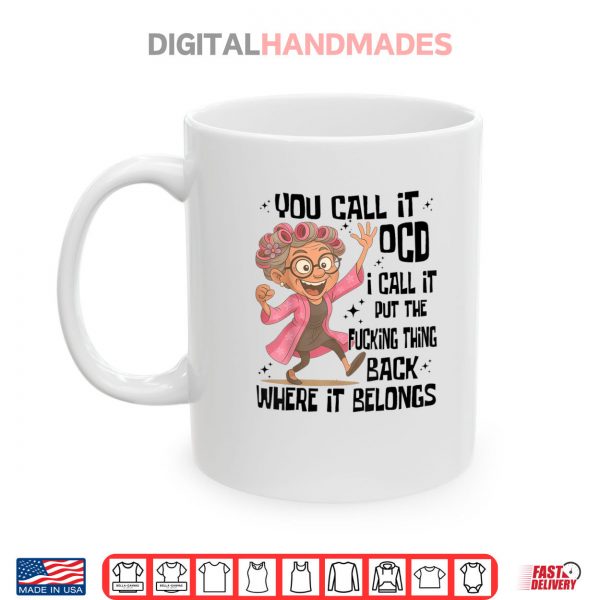 Mug You Call It OCD I Call It Put The Fcking Thing Back Where It Shirt digitalhandmades
