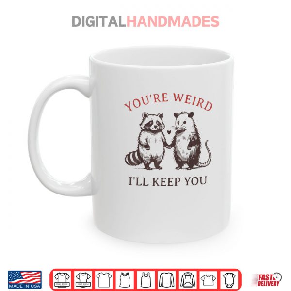 Youre Weird Ill Keep You Raccoon Possum Shirt 3 Mug Youre Weird Ill Keep You Raccoon Possum Shirt digitalhandmades