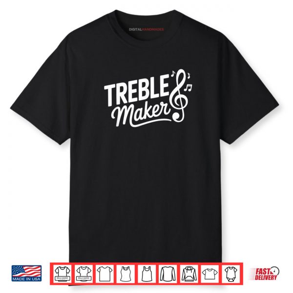 Musician Pun Funny Music Lover Treble Maker Shirt