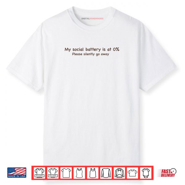 My social battery is at 0% Please silently go away Shirt