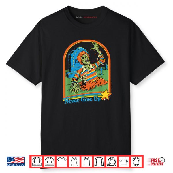 Never Give Up Zombie Sarcastic Shirt