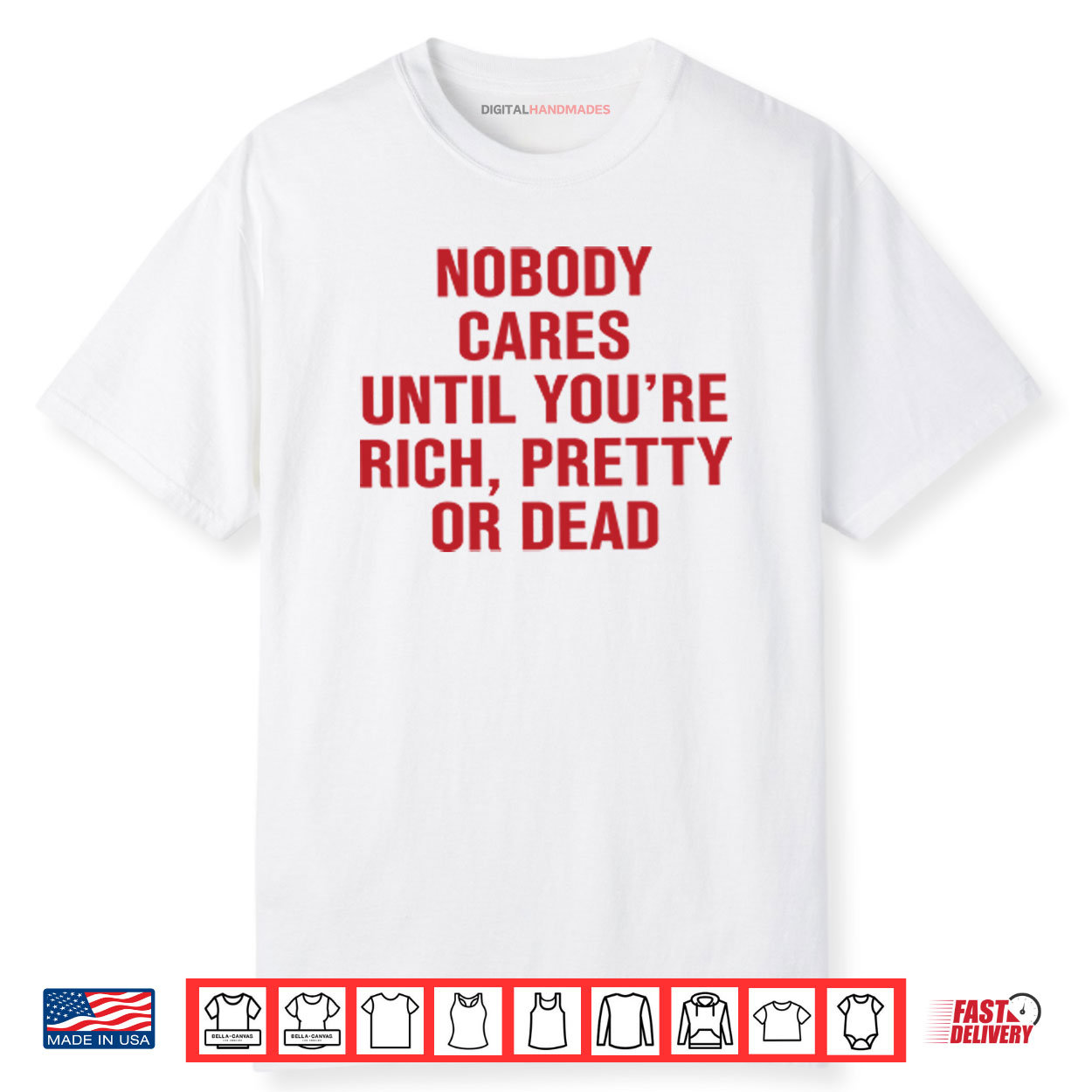 Nobody Cares Until You’re Rich Pretty Or Dead Shirt