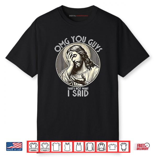 OMG You Guys That’s Not What I Said Shirt