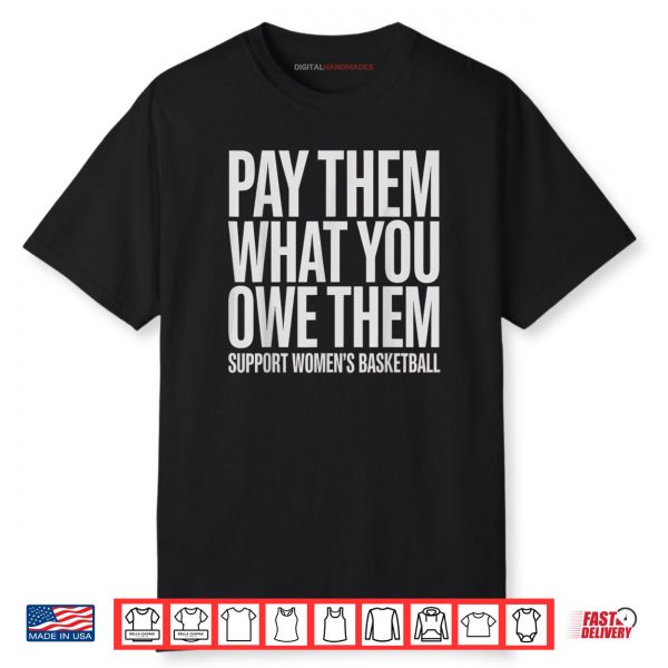 Pay Them What You Owe Them Support Women’s Basketball Fans Shirt