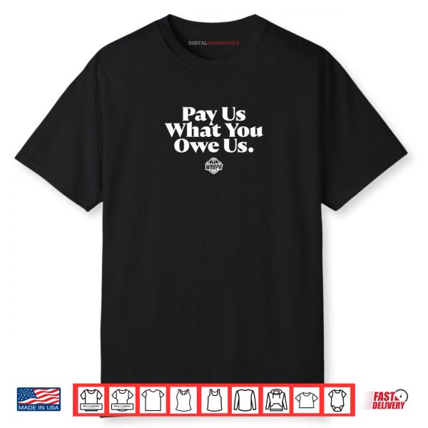 Pay Us What You Owe Us WNBPA Shirt