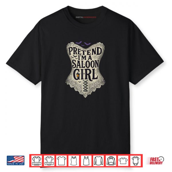 Pretend Im a Saloon Girl Western Bartender Halloween Costume Shirt