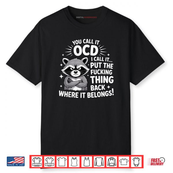 Raccoon You Call It OCD I Call It Put The F’cking Thing Back Shirt