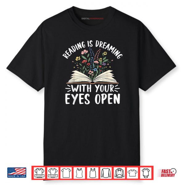 Reading Is Dreaming With Your Eyes Open Floral Book Reading Shirt