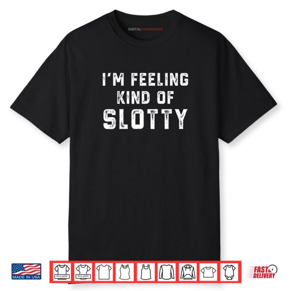 Retro I’m Feeling Just A Little Slotty Funny Shirt