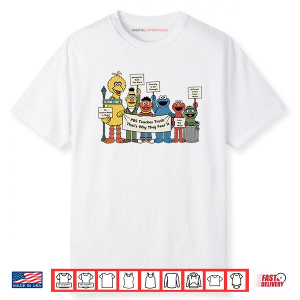 Sesame Street PBS Teaches Truth That’s Why They Fear It Shirt