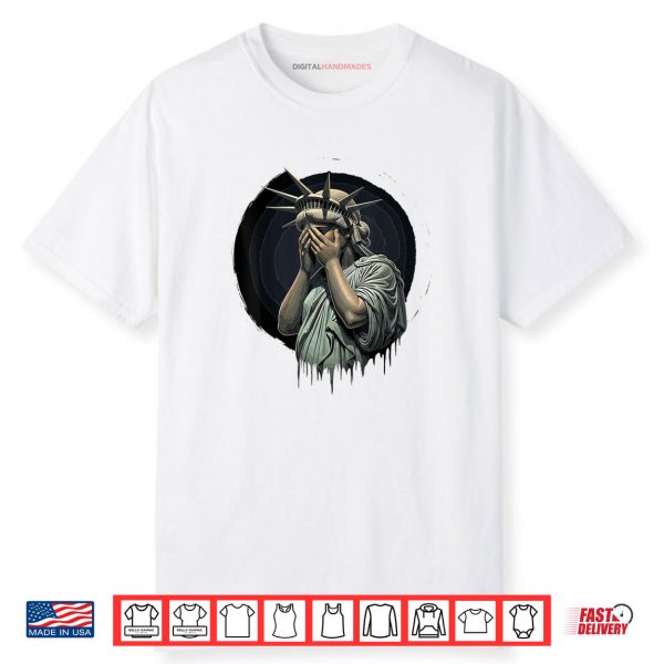Statue Of Liberty Covering Her Face In Shame Political Chaos Shirt
