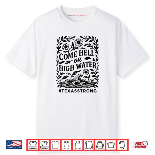 Strong Than The Storm Texas Come Hell or High Water Texas Shirt
