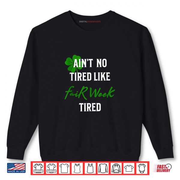 Ain't No Tired Like Fair Week Tired Funny Shirt 1 Sweatshirt Aint No Tired Like Fair Week Tired Funny Shirt