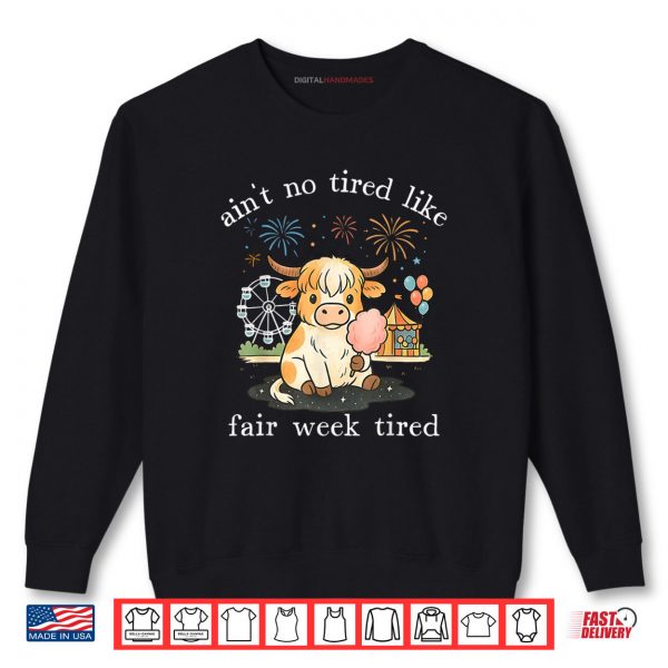 Ain't No Tired Like Fair Week Tired Highland Cow Shirt 2 Sweatshirt Aint No Tired Like Fair Week Tired Highland Cow Shirt digitalhandmades