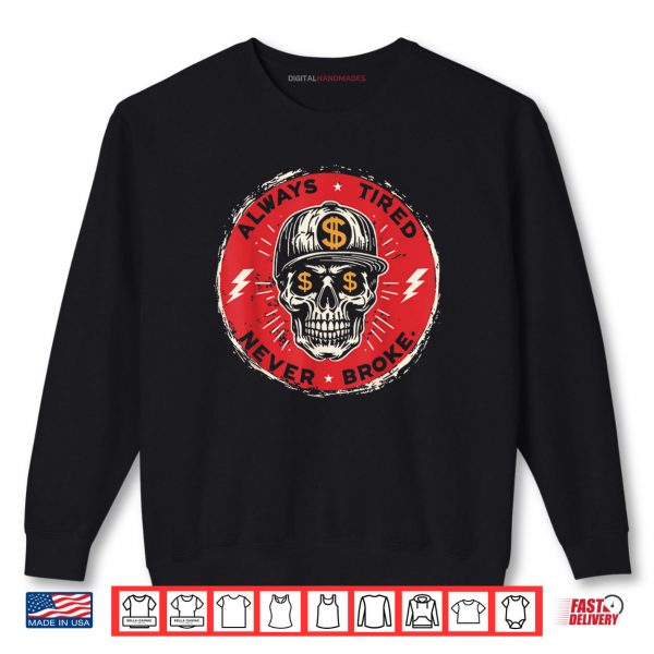 Sweatshirt Always Tired Never Broke Skull Shirt digitalhandmades