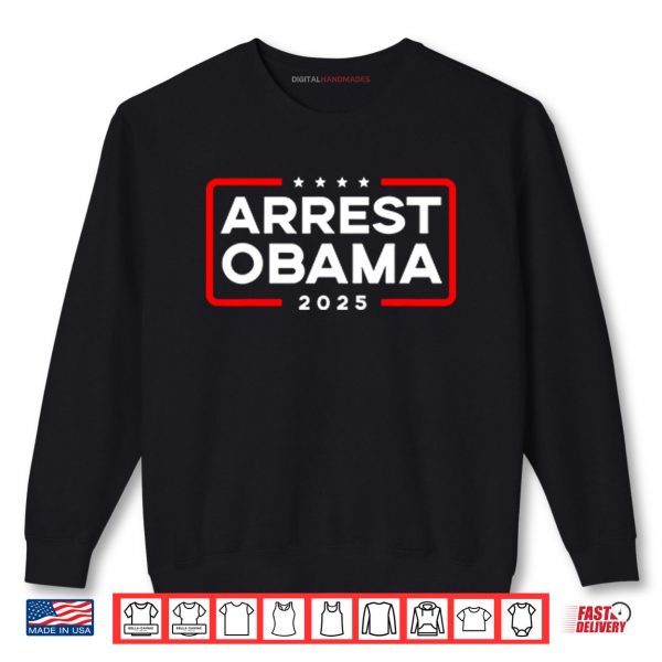 Arrest Obama 2025 Shirt 1 Sweatshirt Arrest Obama 2025 Shirt