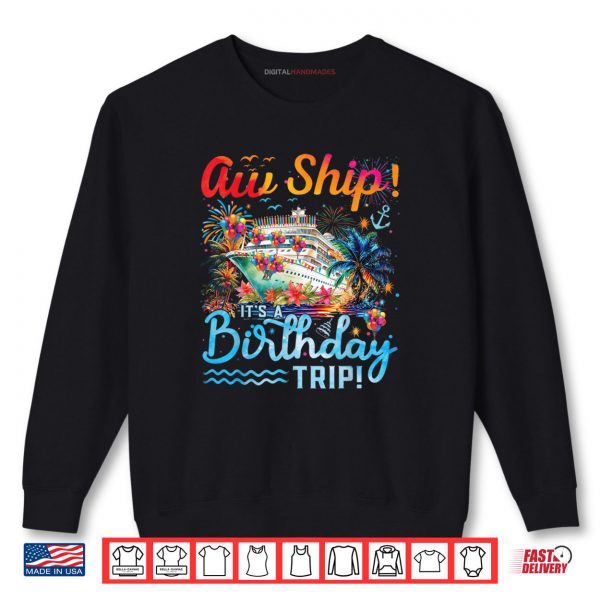 Aw Ship Its A Birthday Trip 2025 Family Cruise Ship Matching Shirt 1 Sweatshirt Aw Ship Its A Birthday Trip 2025 Family Cruise Ship Matching Shirt digitalhandmades.com