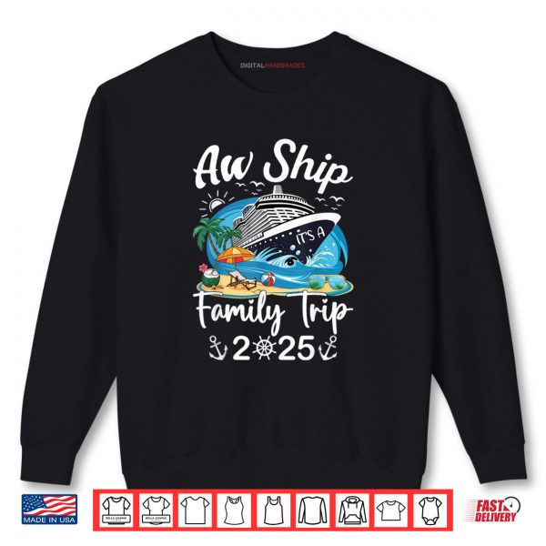 Aw Ship It's A Family Trip 2025 Family Cruise Ship Matching Shirt 1 Sweatshirt Aw Ship Its A Family Trip 2025 Family Cruise Ship Matching Shirt digitalhandmades.com