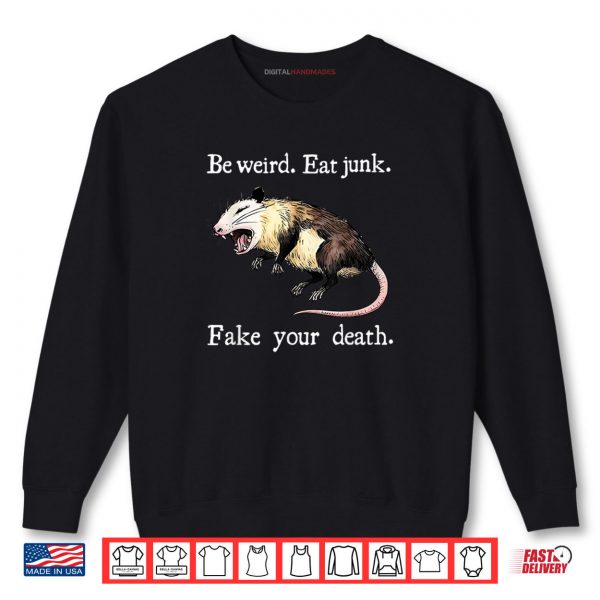 Be Weird Eat Junk Fake Your Death Shirt 1 Sweatshirt Be Weird Eat Junk Fake Your Death Shirt