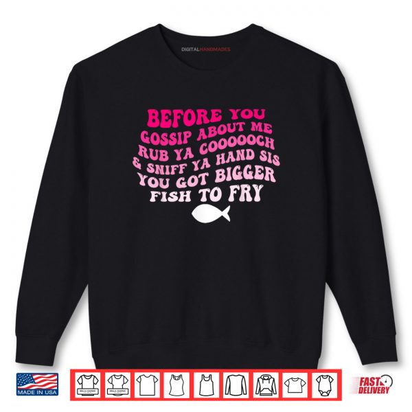 Before You Gossip About Me Rub Ya Coooooch & Sniff Your Hand Shirt 1 Sweatshirt Before You Gossip About Me Rub Ya Coooooch Sniff Your Hand Shirt digitalhandmades