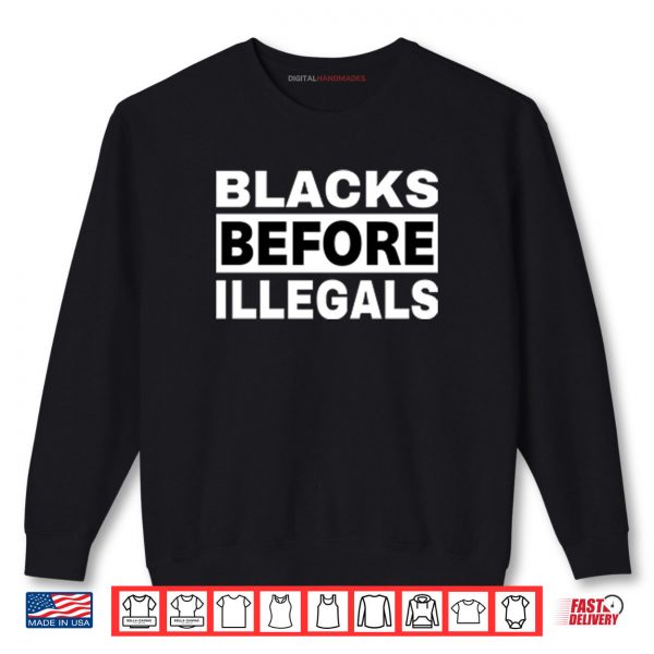 Sweatshirt Blacks Before Illegals Shirt