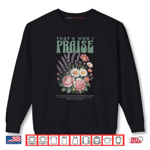 Sweatshirt Brandon Thats Who I Praise Jesus Christian Lake Merch Shirt