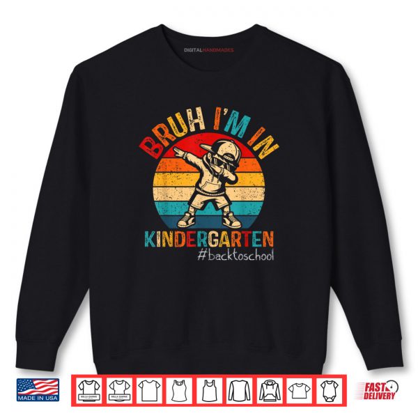 Bruh I'm In Kindergarten Dabbing Boy First day Of School Shirt 1 Sweatshirt Bruh Im In Kindergarten Dabbing Boy First day Of School Shirt digitalhandmades