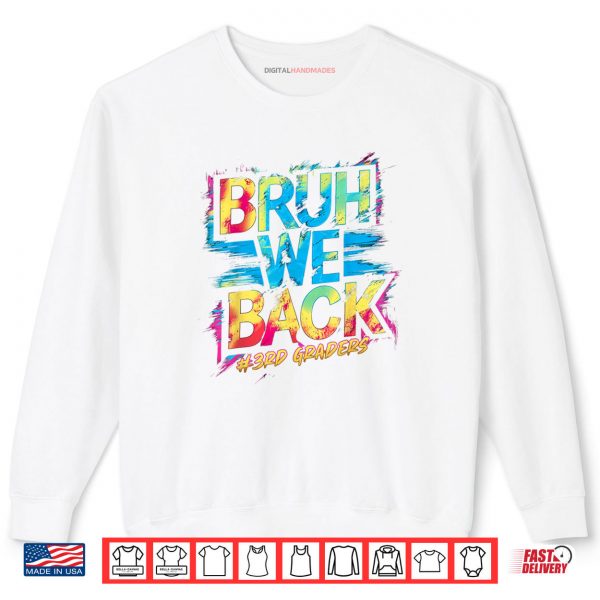 Bruh We Back 3rd Grade Teachers Kids Tie Dye Back To School Shirt 1 Sweatshirt Bruh We Back 3rd Grade Teachers Kids Tie Dye Back To School Shirt digitalhandmades
