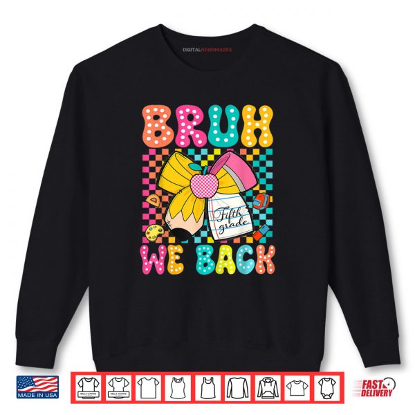 Sweatshirt Bruh We Back Fifth Grade Pencil Bow Back To School 5th Grade Shirt digitalhandmades