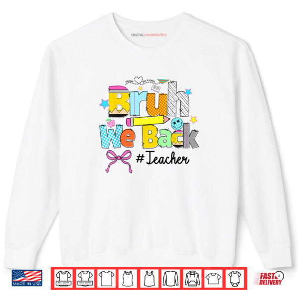 Sweatshirt Bruh We Back Teachers Happy First Day Of School Shirt digitalhandmades.com