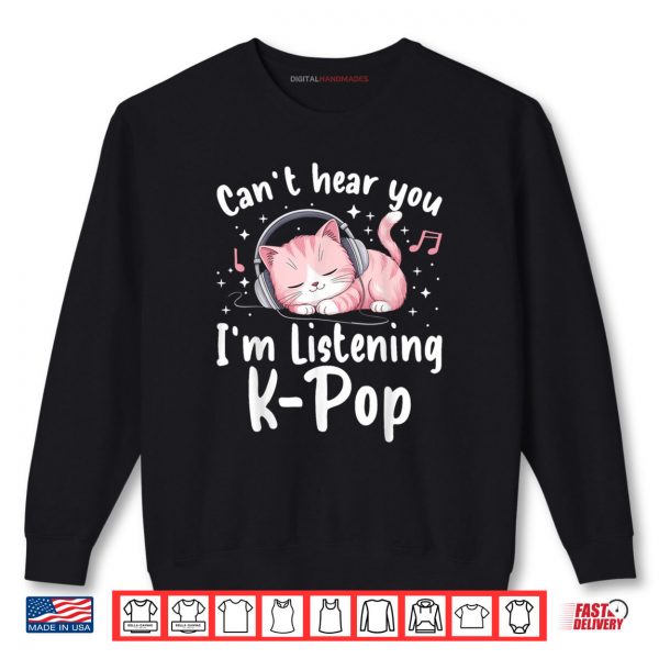 Sweatshirt Cant Hear You Im Listening K pop Cute Pink Cat Music Kpop Shirt