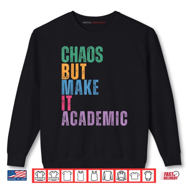 Chaos But Make It Academic Funny Back To School Teacher Shirt 1 Sweatshirt Chaos But Make It Academic Funny Back To School Teacher Shirt