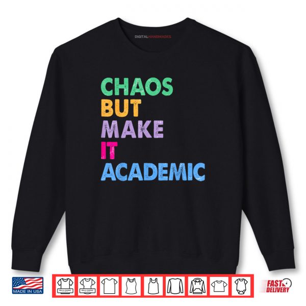 Sweatshirt Chaos But Make It Academic Funny Teacher Back To School Shirt digitalhandmades