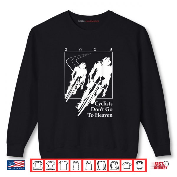 Sweatshirt Cyclists Dont Go To Heaven 2025 Bike Lover Shirt