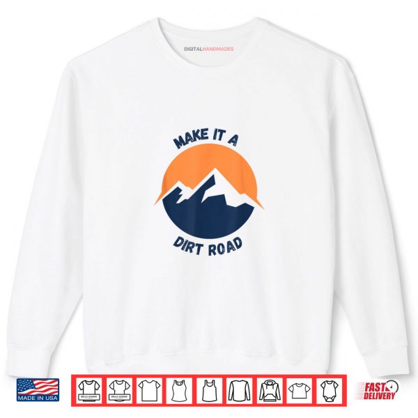 Sweatshirt Dirt Road Outdoor Nature Lover Shirt