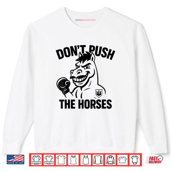 Sweatshirt Dont Push The Horses Shirt