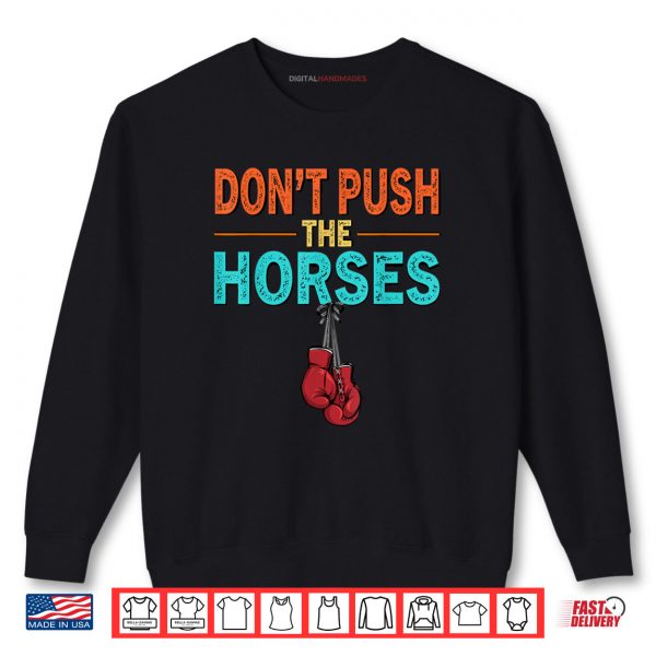 Sweatshirt Dont Push the Horses Meme Retro Vintage Dont Push Horses Shirt