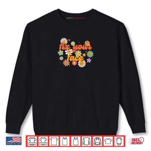 Sweatshirt FIX YOUR FACE Shirt digitalhandmades